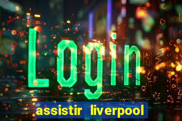 assistir liverpool x manchester city futemax